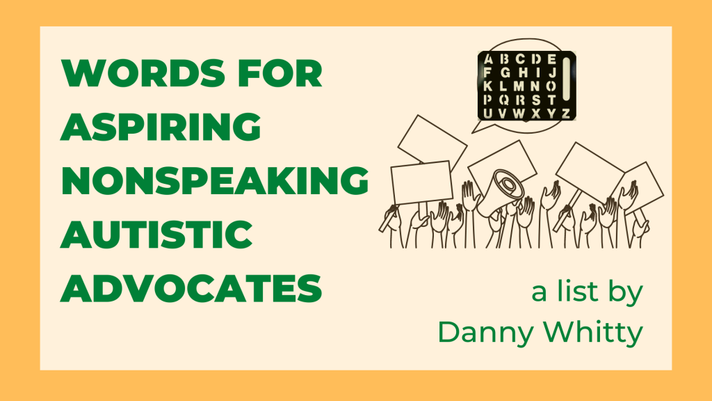 Words for aspiring nonspeaking autistic advocates
